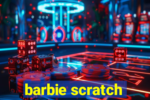 barbie scratch